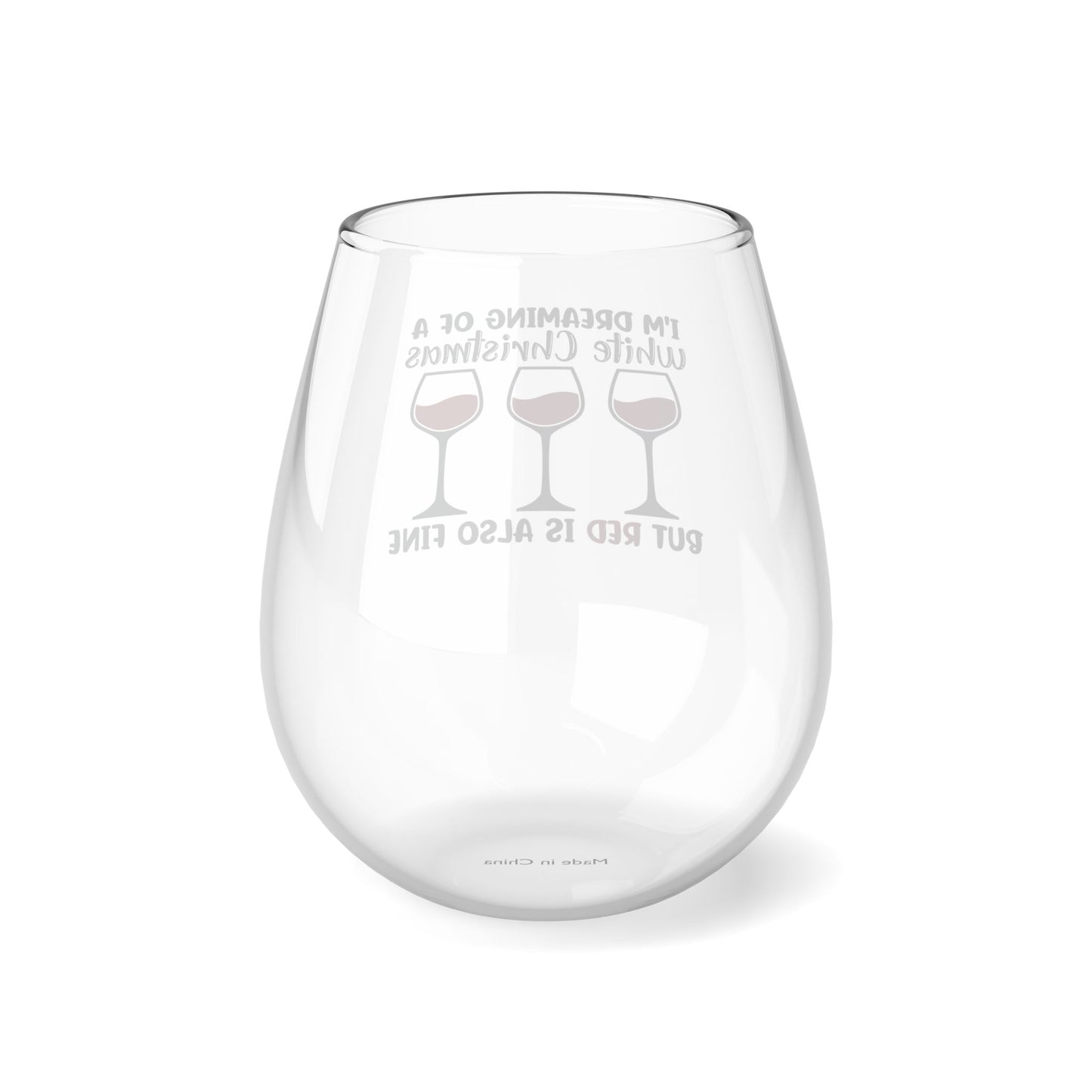 I'm Dreaming of a White Christmas but Red is Also Fine Stemless Wine Glass, 11.75oz