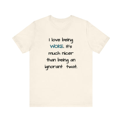 I Love Being Woke T-Shirt Unisex Jersey Short Sleeve Tee