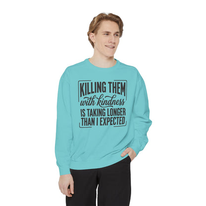"Killing Them With Kindness Is Taking Longer Than I Expected" Graphic Sweatshirt