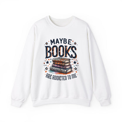 Maybe Books Are Addicted to Me Sweatshirt