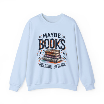 Maybe Books Are Addicted to Me Sweatshirt