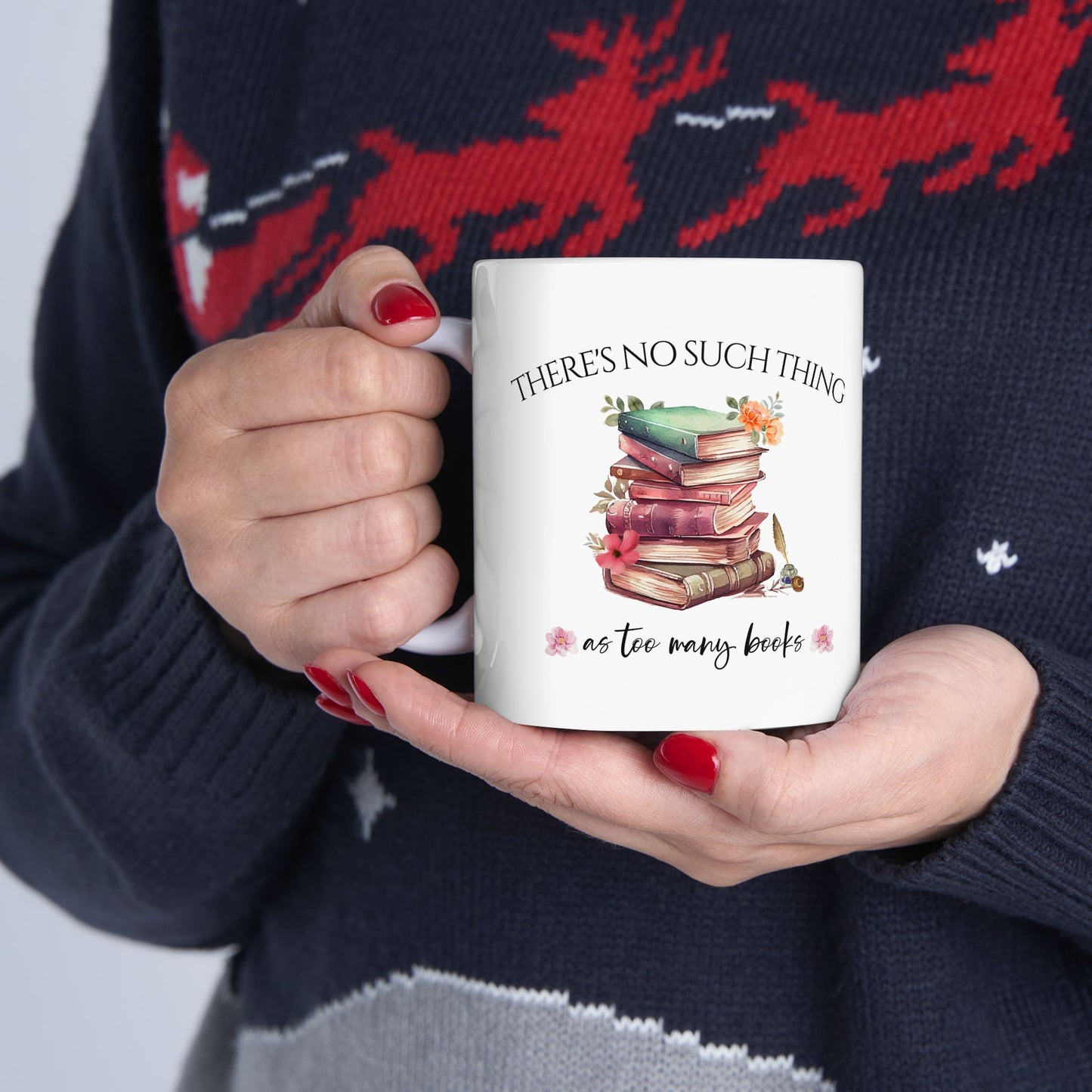 There's No Such Thing As Too Many Books Ceramic Mug, (11oz, 15oz)