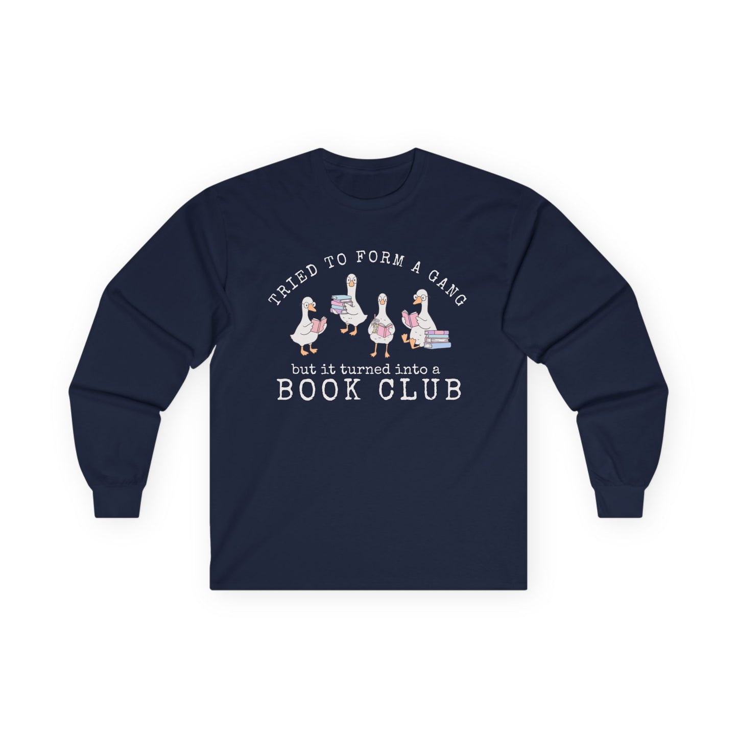 Long Sleeve Tee — "Tried to Form a Gang but It Turned Into a Book Club"