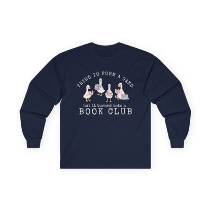 Long Sleeve Tee — "Tried to Form a Gang but It Turned Into a Book Club"