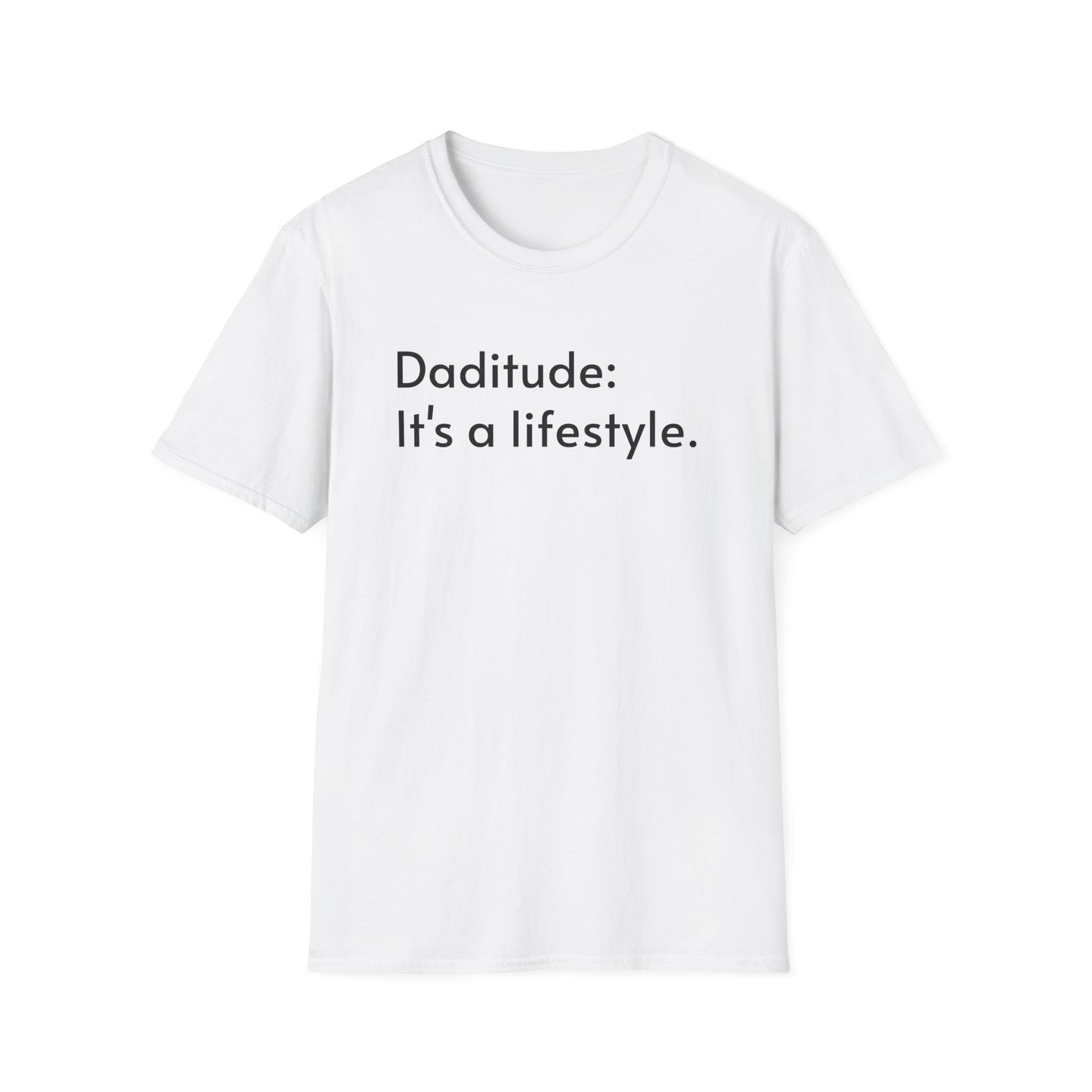 Daditude: It's a Lifestyle Soft T-Shirt