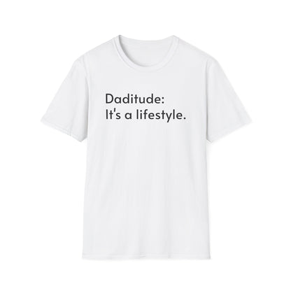 Daditude: It's a Lifestyle Soft T-Shirt