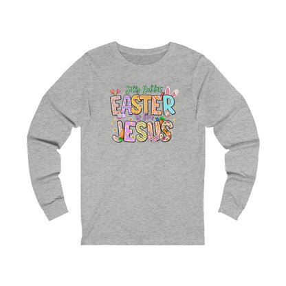 Silly Rabbit Easter Is For Jesus Long Sleeve T-Shirt