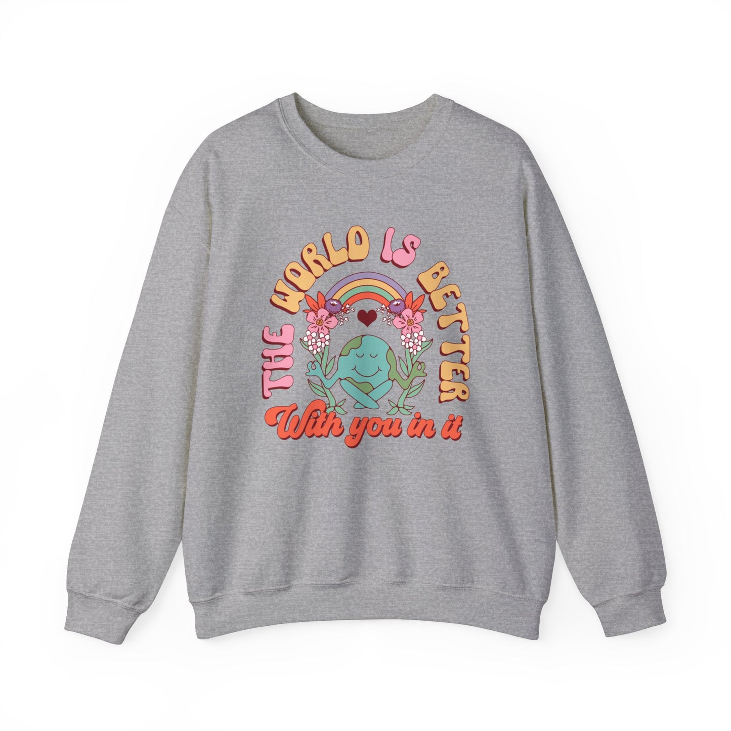 The World is Better With You In It Sweatshirt, Positive Vibes Sweatshirt