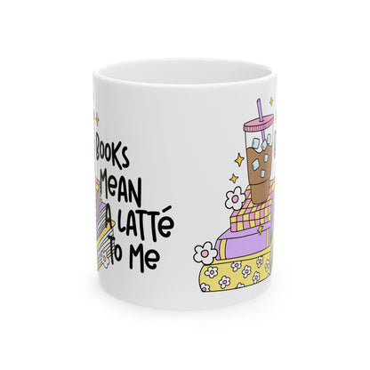 Books Mean a Latte To Me Ceramic Mug