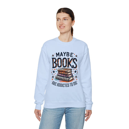 Maybe Books Are Addicted to Me Sweatshirt