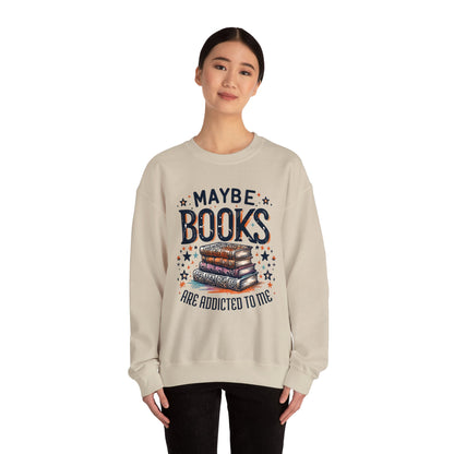 Maybe Books Are Addicted to Me Sweatshirt