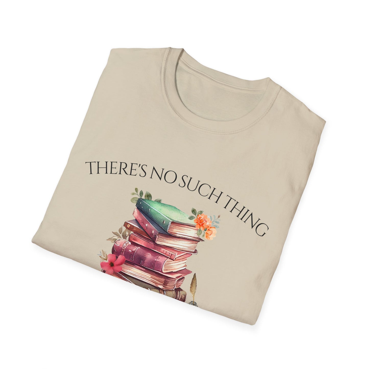 There's No Such Thing as Too Many Books T-Shirt