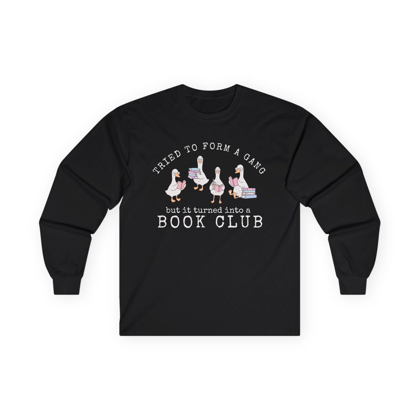Long Sleeve Tee — "Tried to Form a Gang but It Turned Into a Book Club"