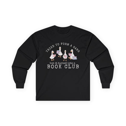 Long Sleeve Tee — "Tried to Form a Gang but It Turned Into a Book Club"