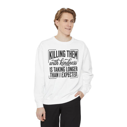 "Killing Them With Kindness Is Taking Longer Than I Expected" Graphic Sweatshirt
