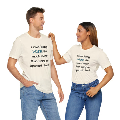 I Love Being Woke T-Shirt Unisex Jersey Short Sleeve Tee