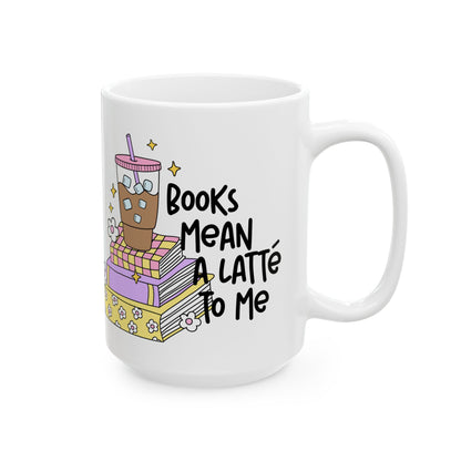 Books Mean a Latte To Me Ceramic Mug