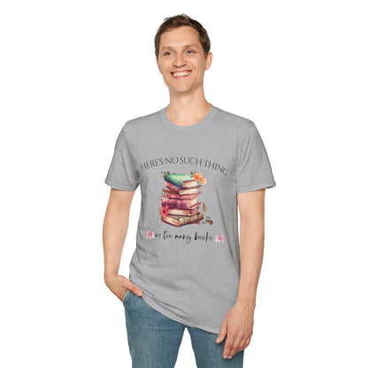 There's No Such Thing as Too Many Books T-Shirt