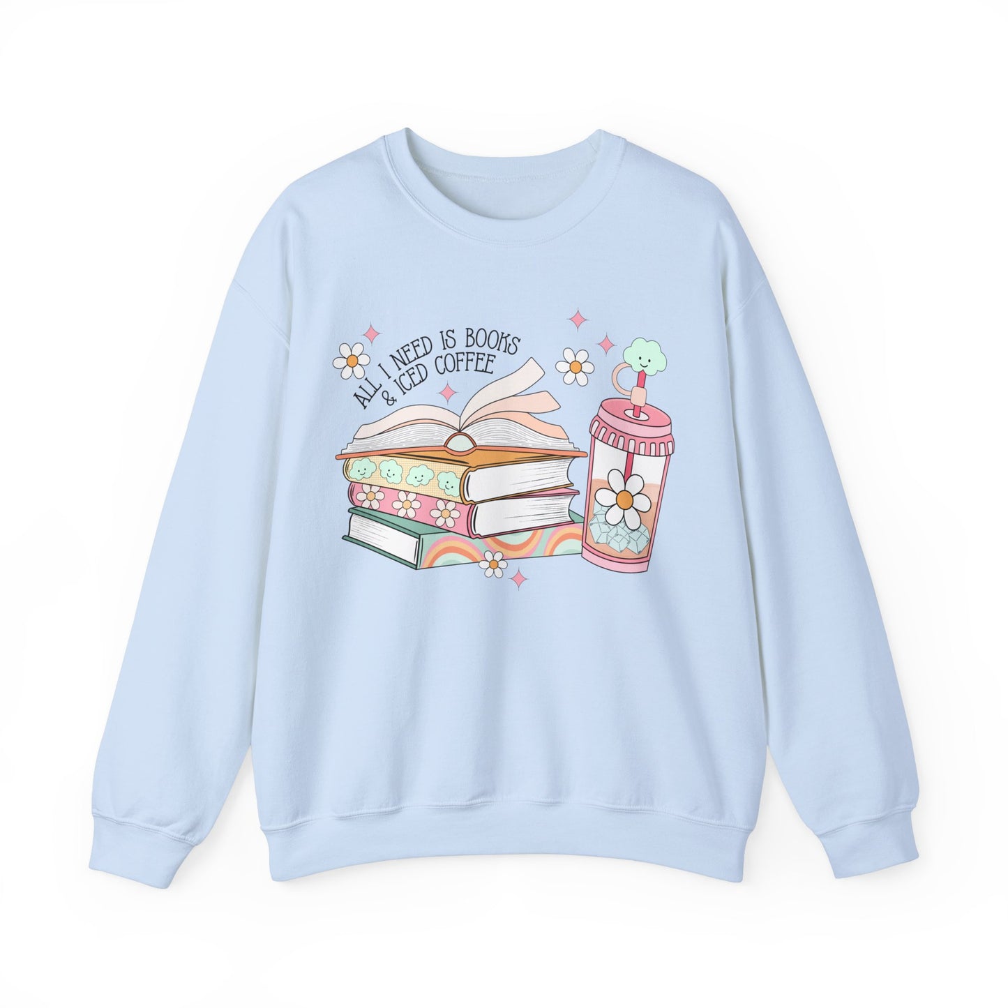 All I Need is Books and Iced Coffee Sweatshirt