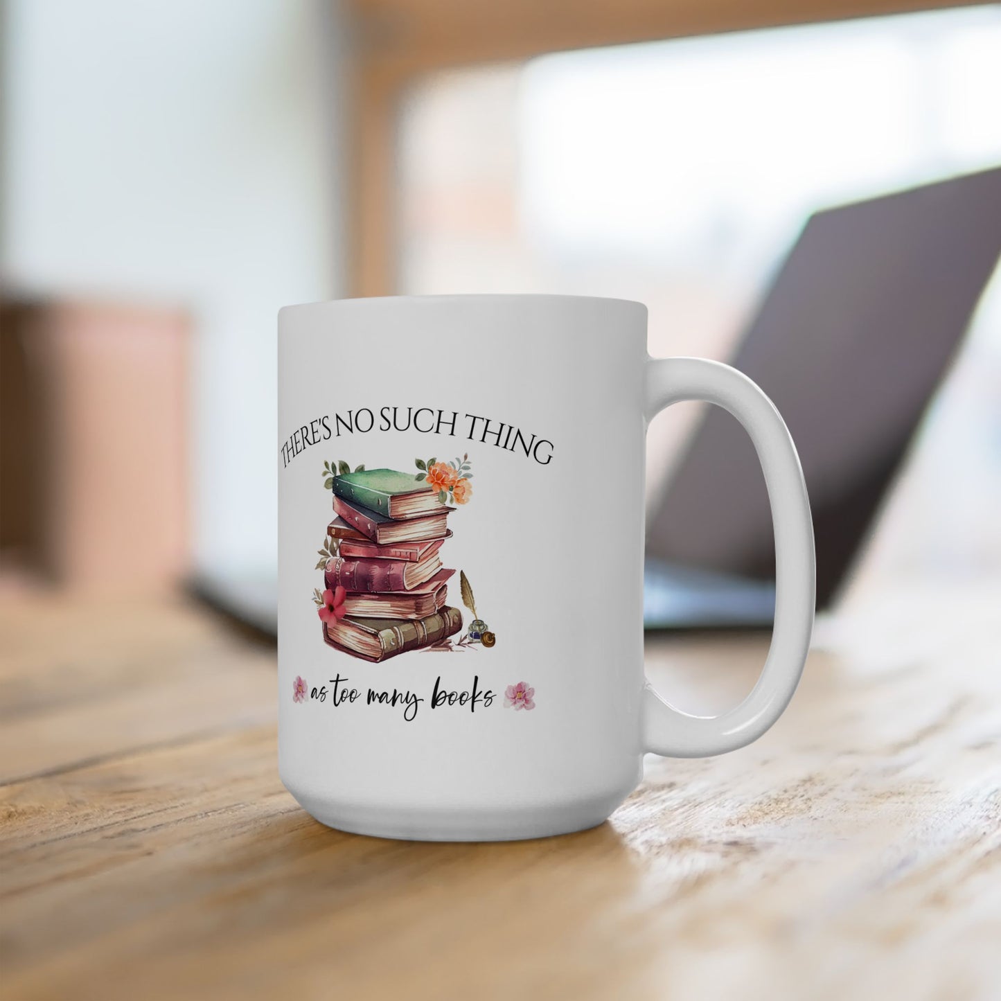 There's No Such Thing As Too Many Books Ceramic Mug, (11oz, 15oz)