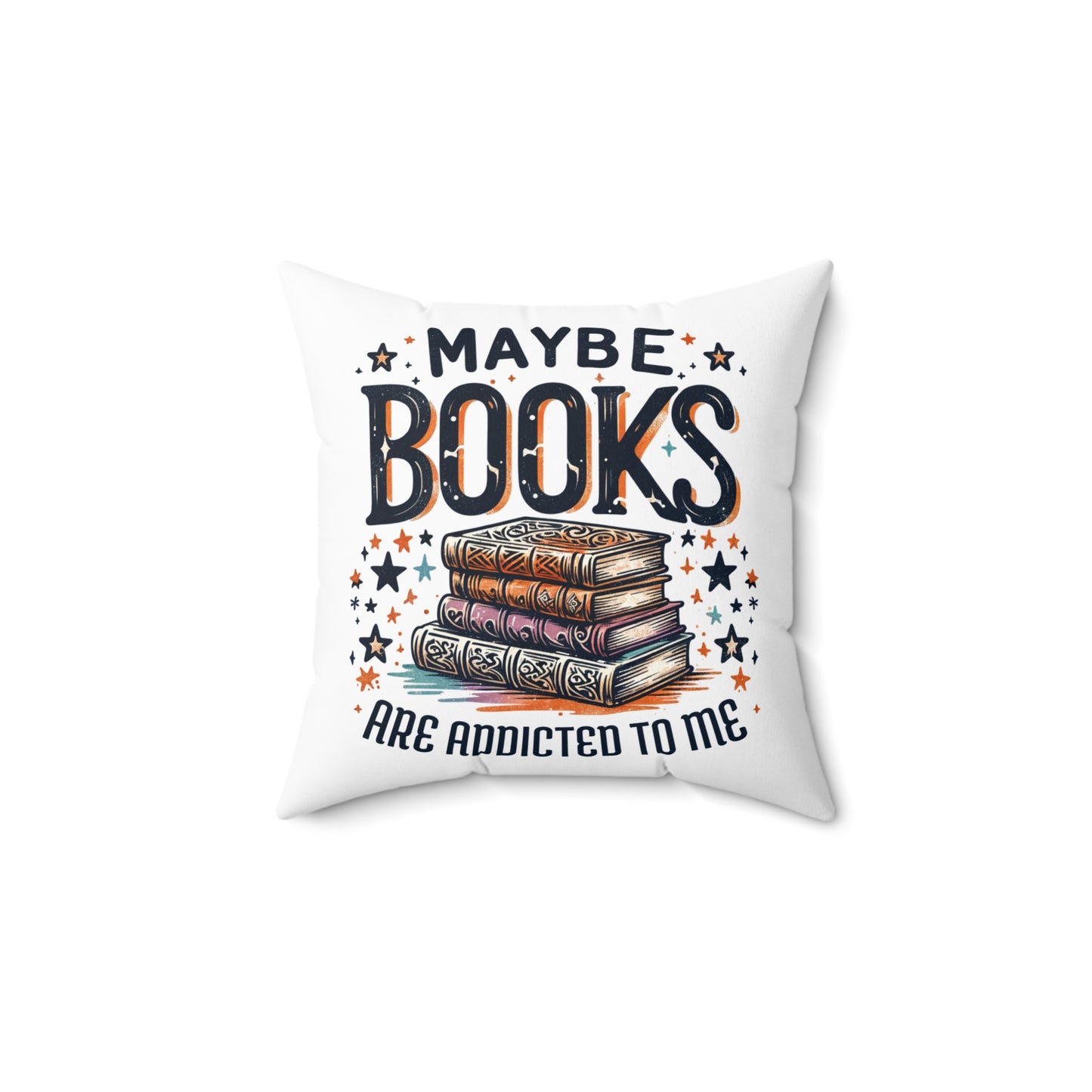 Maybe Books Are Addicted to Me Square Pillow