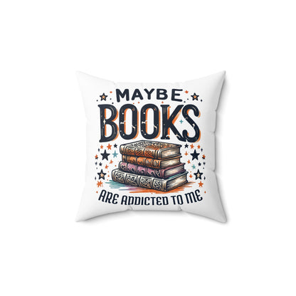 Maybe Books Are Addicted to Me Square Pillow