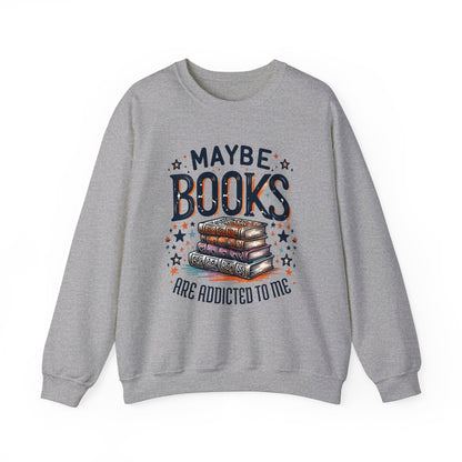 Maybe Books Are Addicted to Me Sweatshirt