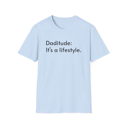 Daditude: It's a Lifestyle Soft T-Shirt