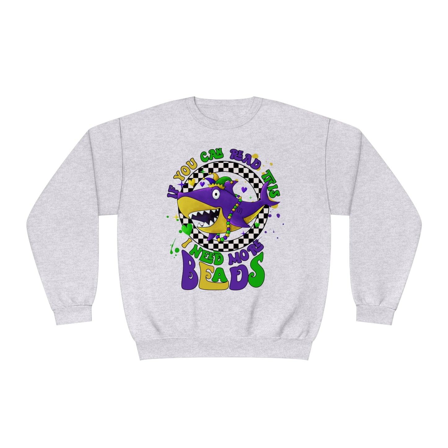 If You Can Read This I Need More BEADS Mardi Gras Sweatshirt