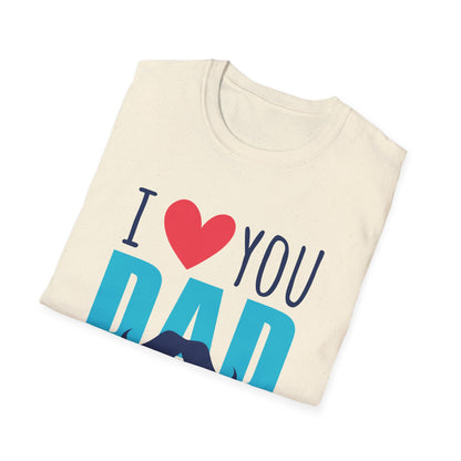 I Love You Dad Soft T-Shirt