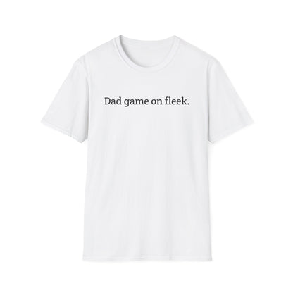 Funny Dad Game On Fleek Soft T-Shirt