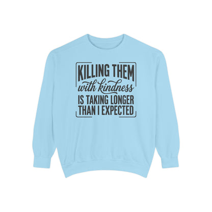 "Killing Them With Kindness Is Taking Longer Than I Expected" Graphic Sweatshirt
