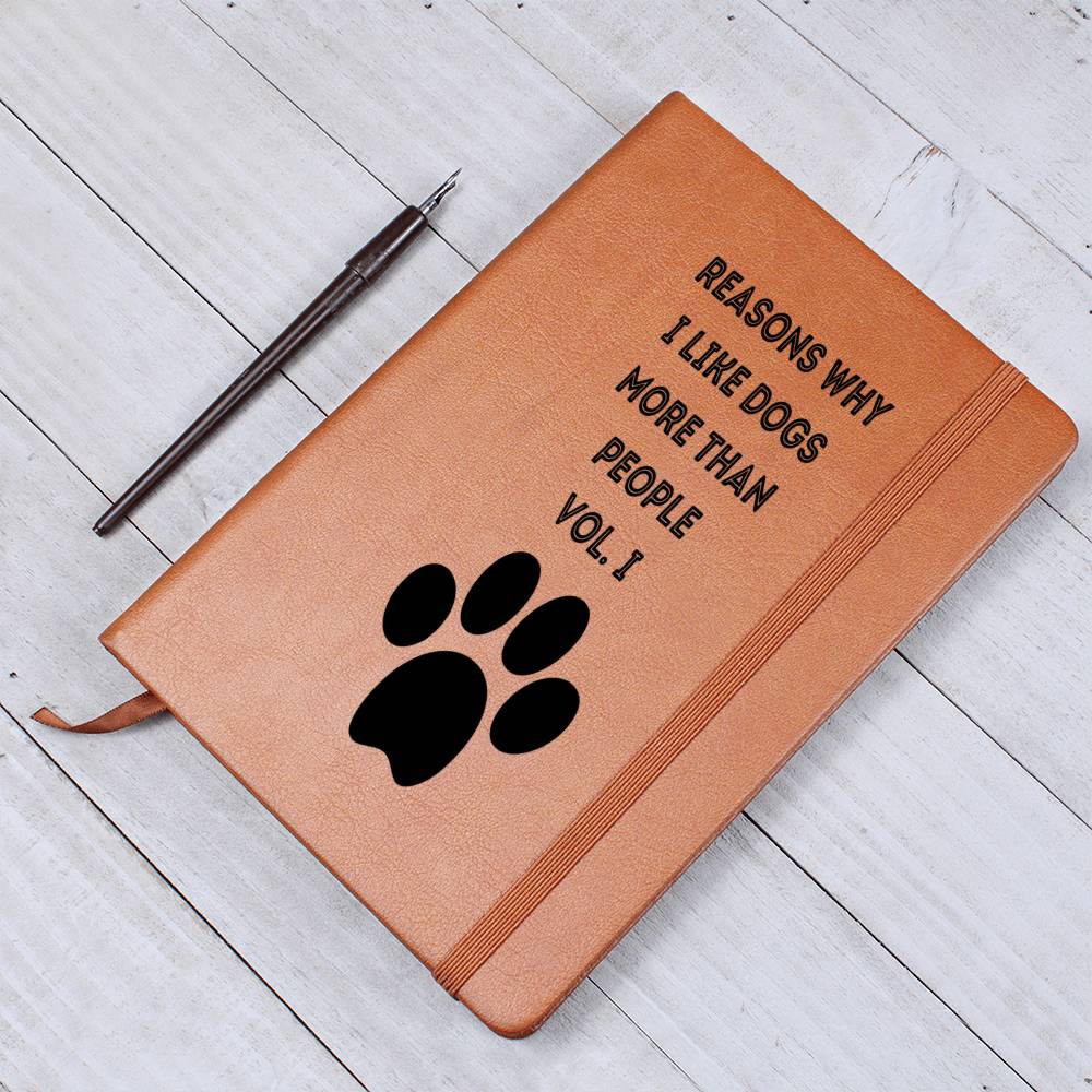 REASONS WHY I LIKE DOGS BETTER THAN HUMANS VOL. I FUNNY LEATHER JOURNAL