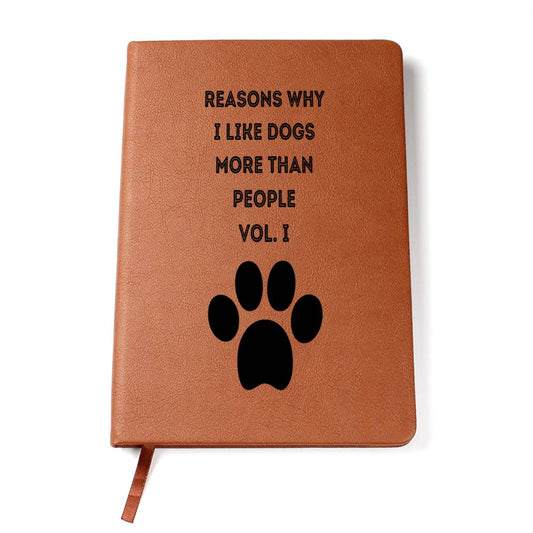 REASONS WHY I LIKE DOGS BETTER THAN HUMANS VOL. I FUNNY LEATHER JOURNAL