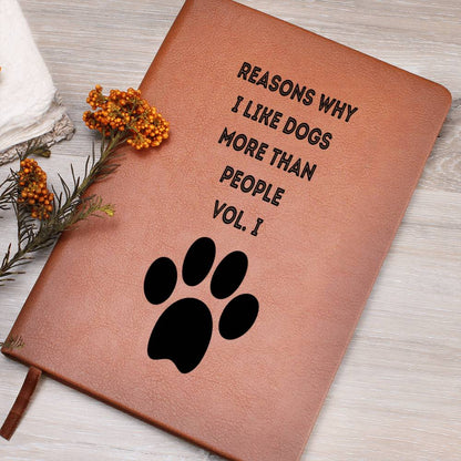 REASONS WHY I LIKE DOGS BETTER THAN HUMANS VOL. I FUNNY LEATHER JOURNAL