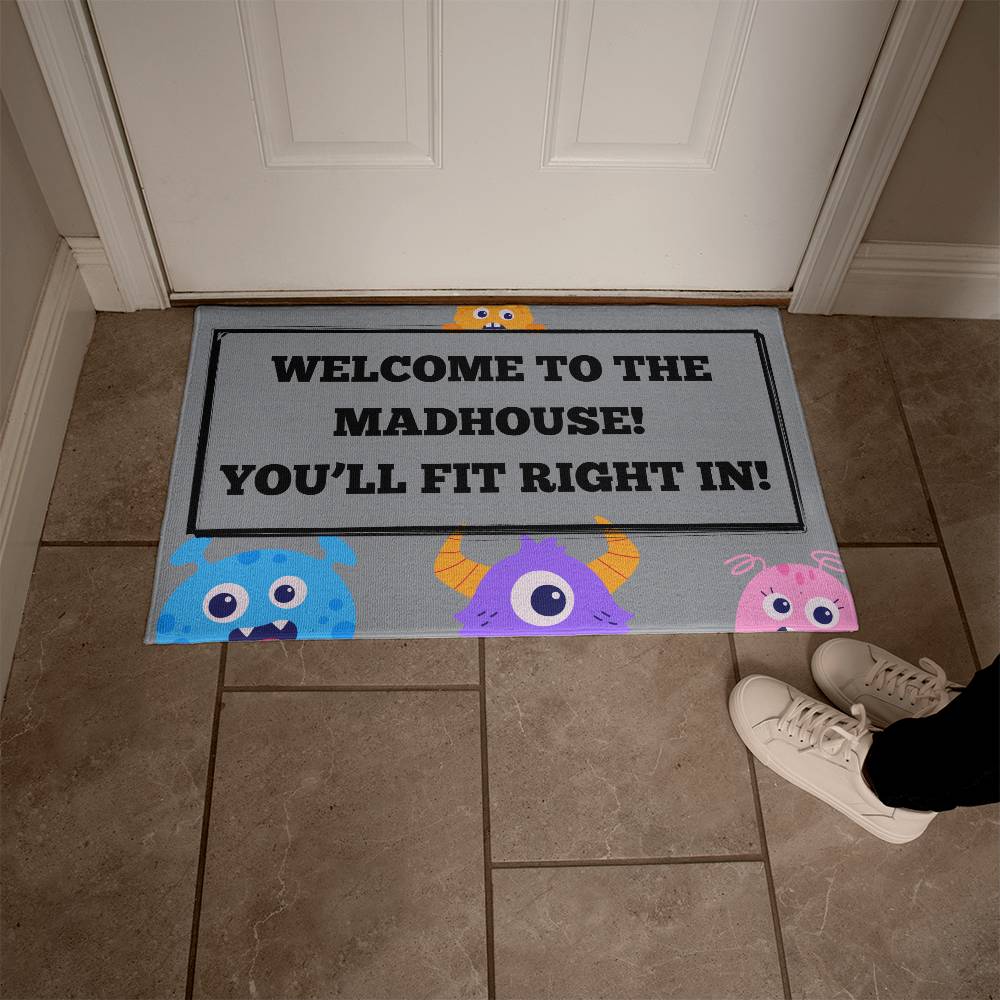 WELCOME TO THE MADHOUSE! WELCOME MAT