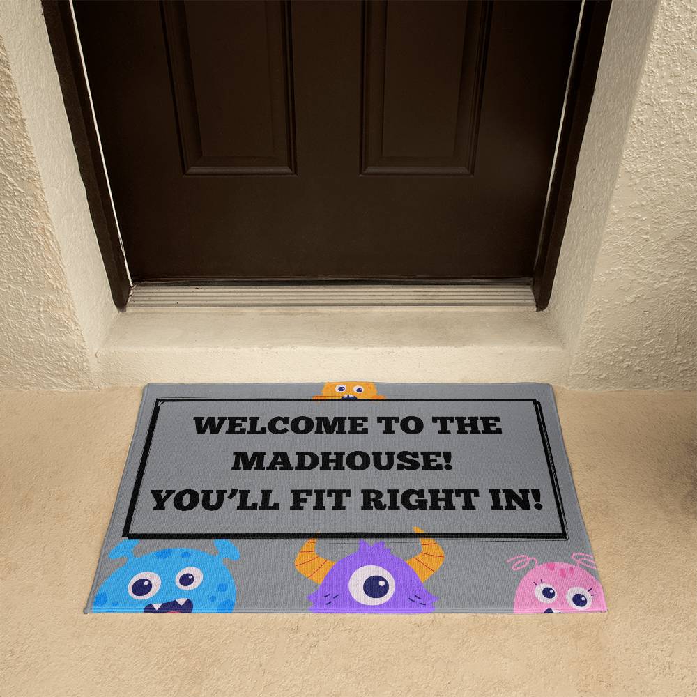 WELCOME TO THE MADHOUSE! WELCOME MAT