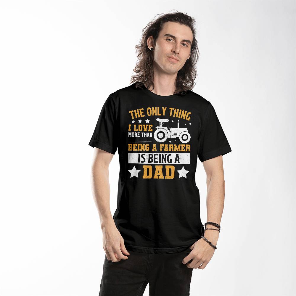 Being a Farmer - Dad - Unisex T-Shirt Front Print