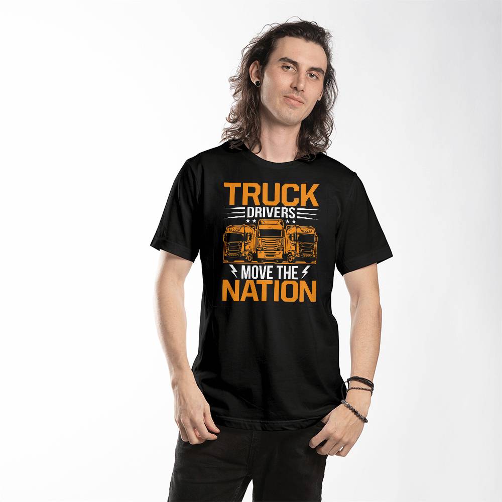 Truck Drivers Move The Nation - Unisex T-Shirt Front Print