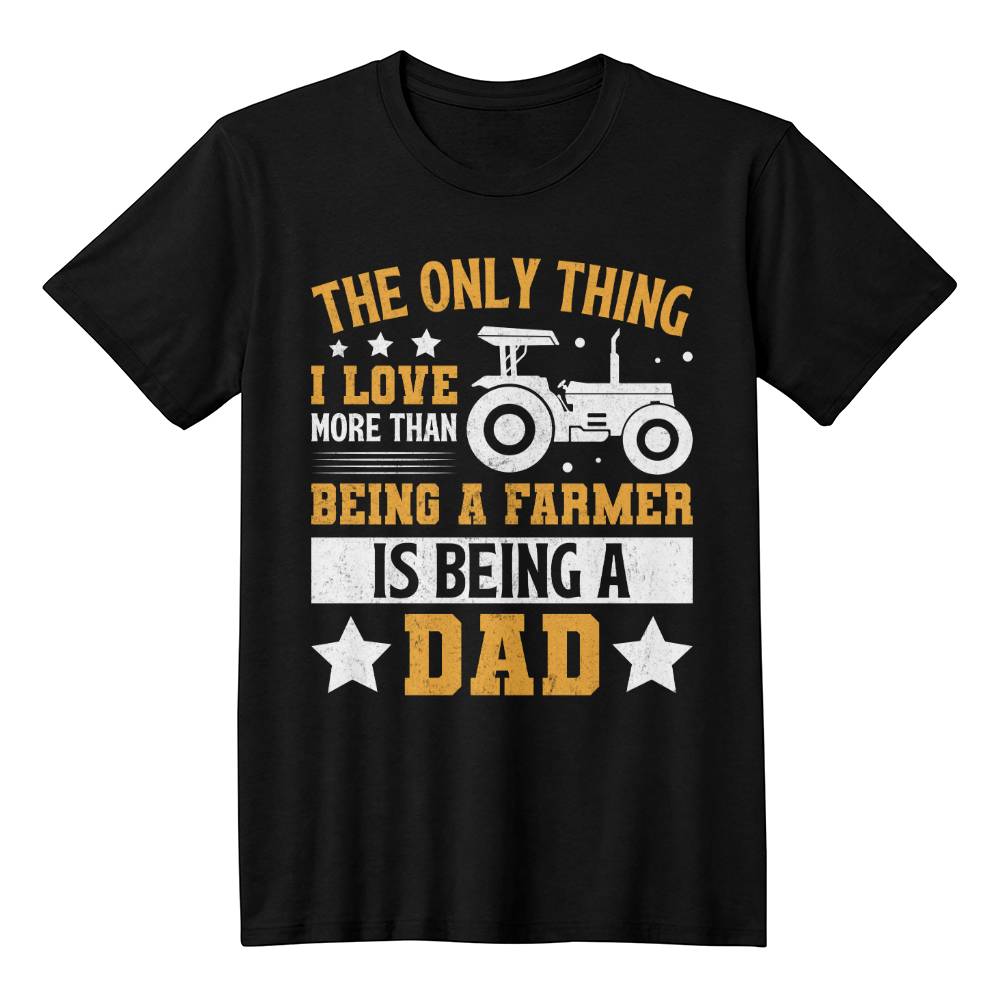 Being a Farmer - Dad - Unisex T-Shirt Front Print