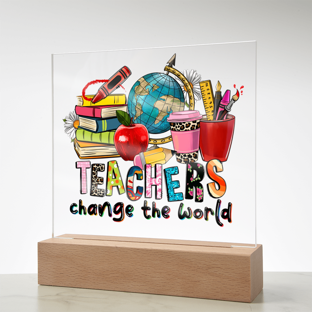 Teachers Change the World Acrylic Plaque